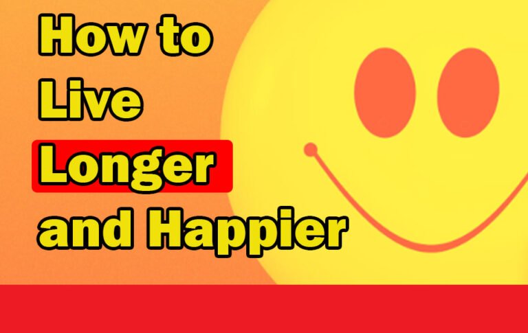 How to Live Longer and Happier